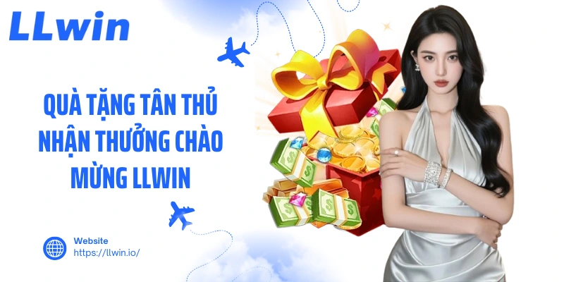 Quà tặng tân thủ nhận thưởng chào mừng LLWIN